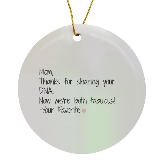 3drose, Mom, Thanks for Sharing Your Dna, Now We Are Both Fabulous, Circle Porcelain Ornament