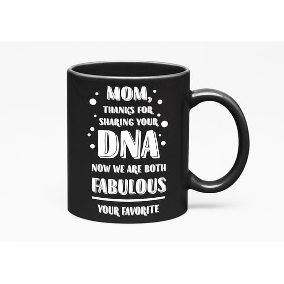Mom Thanks, Sharing Your DNA. Funny, Black 11oz Ceramic Mug