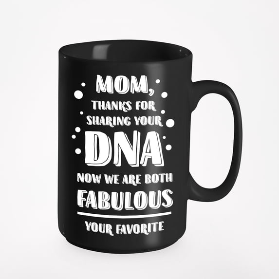 Mom Thanks, Sharing Your DNA. Funny, Black 15oz Ceramic Mug