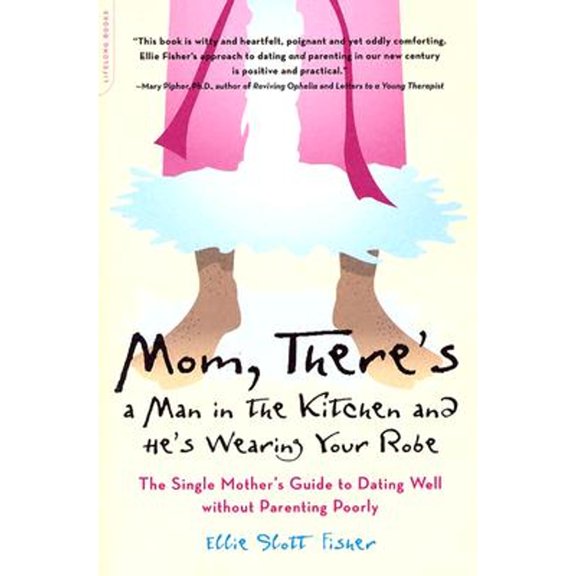 Pre-Owned Mom, There's a Man in the Kitchen and He's Wearing Your Robe: The Single Mom's Guide to Dating Well Without Parenting Poorly (Paperback) 0738209805 9780738209807