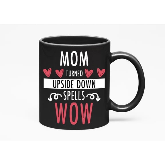 Mom Turned Upside Down Spells Wow, a Mother or Mommy, Black 11oz Ceramic Mug