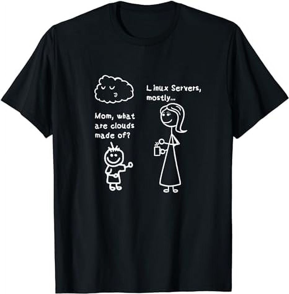 Mom What Are Clouds Made Of, Linux Servers Sysadmin Gift TShirt