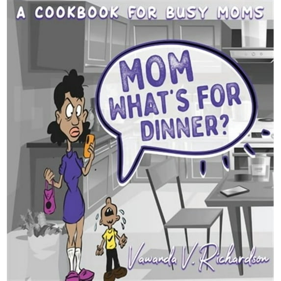 Mom What's For Dinner?: A Cookbook for Busy Moms (Hardcover)