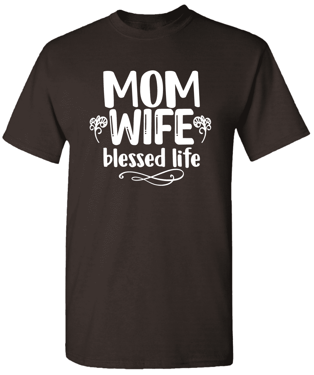 Mom Wife Blessed Life - Mom Shirt Mother Quotes T-Shirt New Mom T-Shirt ...