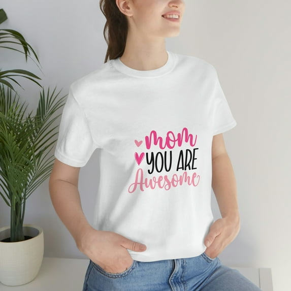 Mom You Are Awesome Gifts Mother's Day Unisex Jersey Short Sleeve Tee