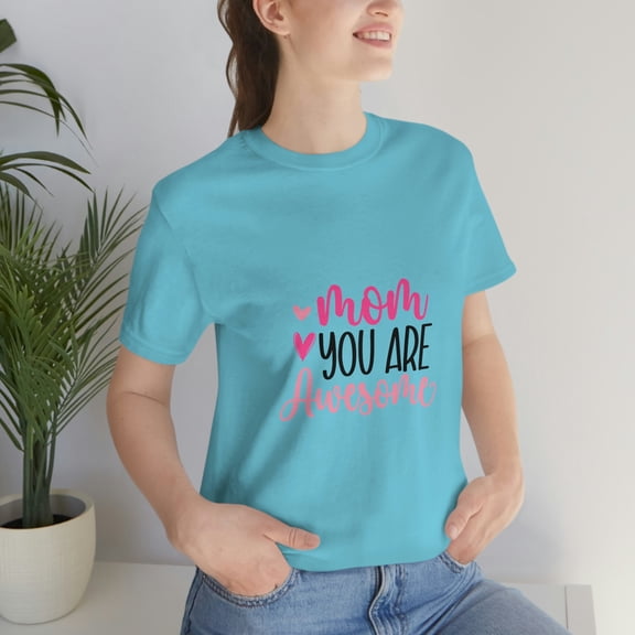 Mom You Are Awesome Gifts Mother's Day Unisex Jersey Short Sleeve Tee