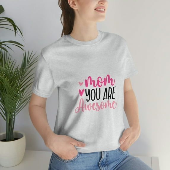Mom You Are Awesome Gifts Mother's Day Unisex Jersey Short Sleeve Tee