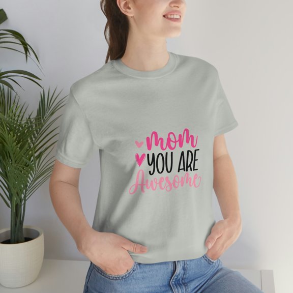 Mom You Are Awesome Gifts Mother's Day Unisex Jersey Short Sleeve Tee