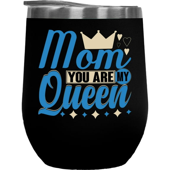 Mom You Are My Queen, Mother's Day, Black 12oz Wine Tumbler