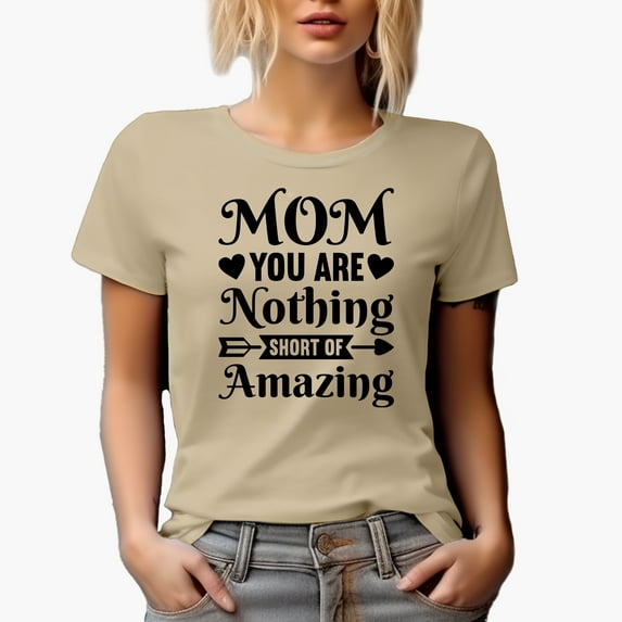 Mom You Are Nothing Short of Amazing, Tan T-Shirt, Medium