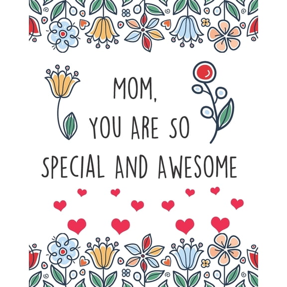 Mom, You Are So Special And Awesome