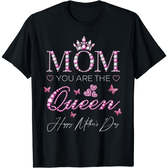 Mom You Are The Queen Happy Mother's Day T-Shirt
