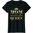 thumbnail image 1 of Mom You Are The Queen Mothers Day T-Shirt, 1 of 3