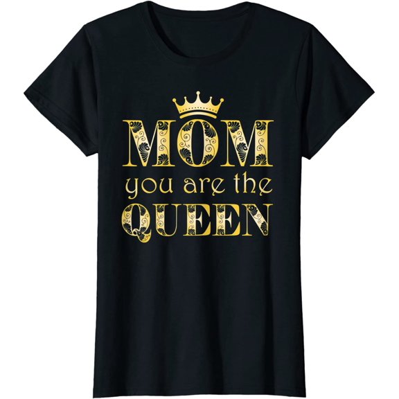 Mom You Are The Queen Mothers Day T-Shirt