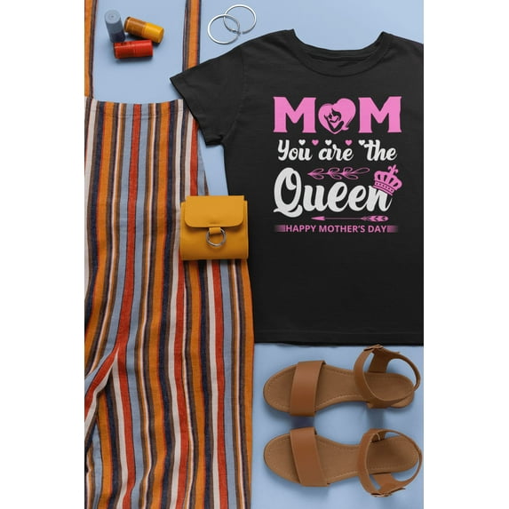 Mom, You Are The Queen