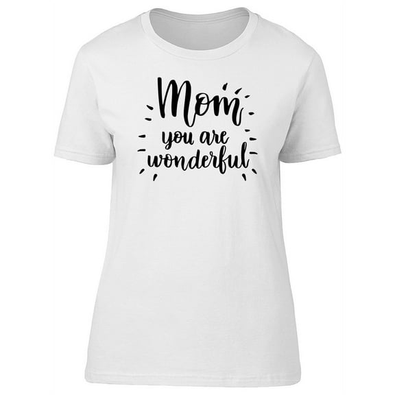Mom You Are Wonderful T-Shirt Women -Image by Shutterstock, Female Large