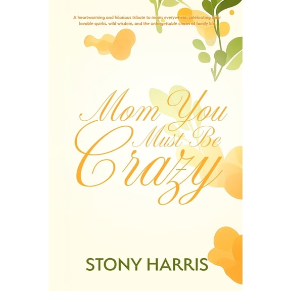 Mom You Must Be Crazy, (Paperback)