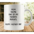thumbnail image 1 of Mom You''Re One Of My Favorite Parents Coffee Lovers Cup, Great Novelty Gift, 11 Oz Tea Cup For Men & Women, 1 of 6