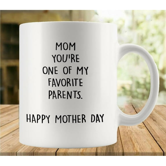 Mom You''Re One Of My Favorite Parents Coffee Lovers Cup, Great Novelty Gift, 11 Oz Tea Cup For Men & Women
