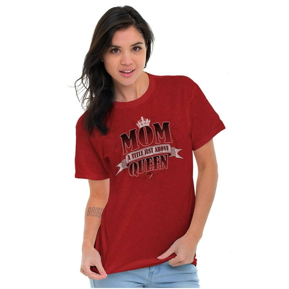 Mom a Title Just Above Queen Funny Women's Graphic T Shirt Tees Brisco Brands M