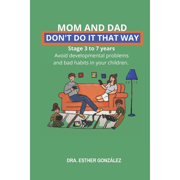 Mom and Dad, Don't Do It That Way: It prevents bad habits, behavioral problems and developmental delays. Stage from, (Paperback)