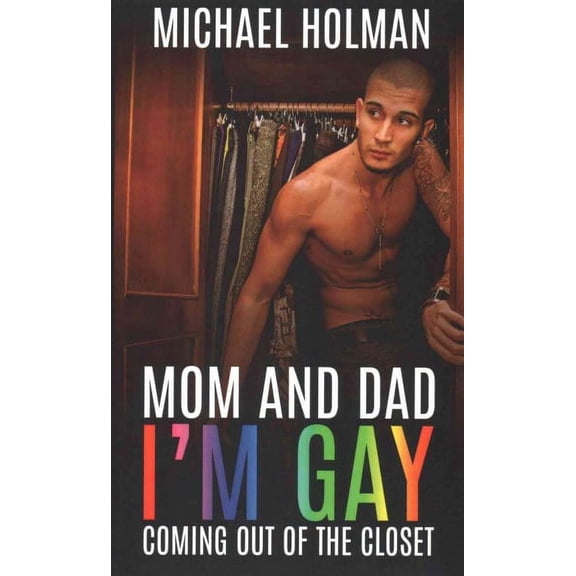Mom and Dad, I?m gay: Coming Out of the Closet (Paperback)