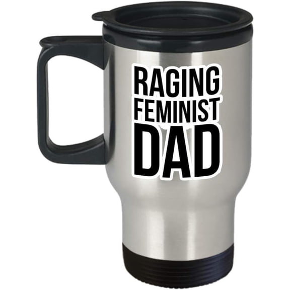 Mom and Dad Raging Feminist Dad Travel Cup -for New Grandpa Papa Merch Merchandise Sticker Poster Shirt Funny Mom Coffee Mug Gift 14 oz