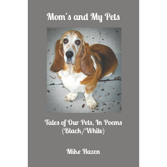Mom's and My Pets: Tales of Our Pets, In Poems, (Paperback)