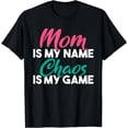 thumbnail image 1 of Mom is my Name Chaos is my Game Mother Mommy Mom T-Shirt, 1 of 4