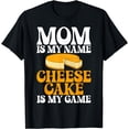 thumbnail image 1 of Mom is my Name Cheesecake is my Game Cheesecake T-Shirt, 1 of 4