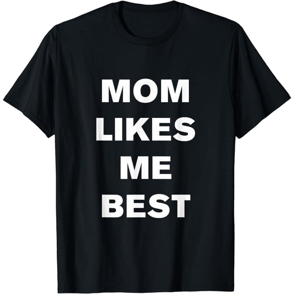 Mom likes me best T-Shirt