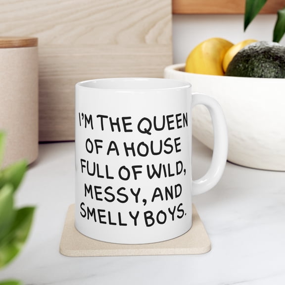 Mom of Boys Gift 11oz Mug I'm the queen of house full of wild messy smelly
