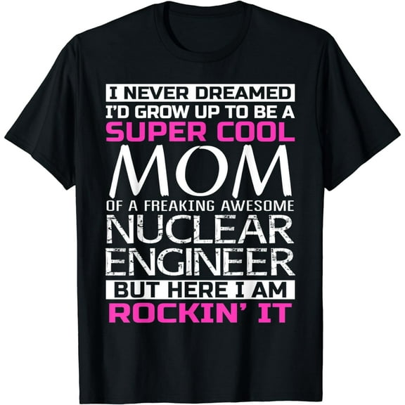 Mom of Nuclear Engineer Shirt Funny Gift T-Shirt