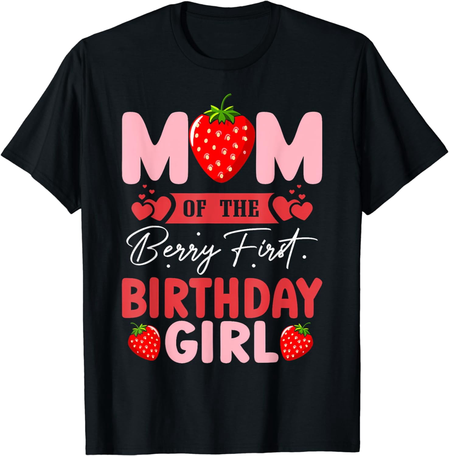 Mom of The Berry First Birthday Girl Sweet Strawberry T-Shirt