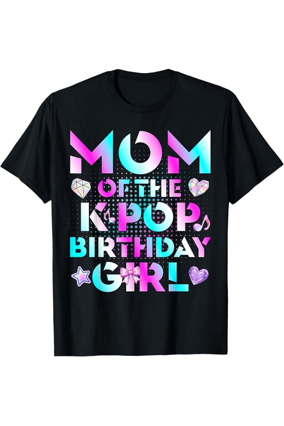 Mom of The K-Pop Birthday Girls Korean Music Lovers T-Shirt