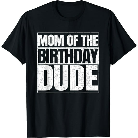 Mom of the Birthday Dude | Mother's Day Proud Mom of Boys T-ShirtMen and women, Black T-shirt, size: Extra large