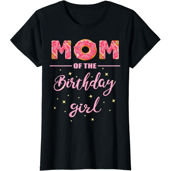 "Mom of the Birthday Girl"- Family Donut Birthday Shirt T-Shirt
