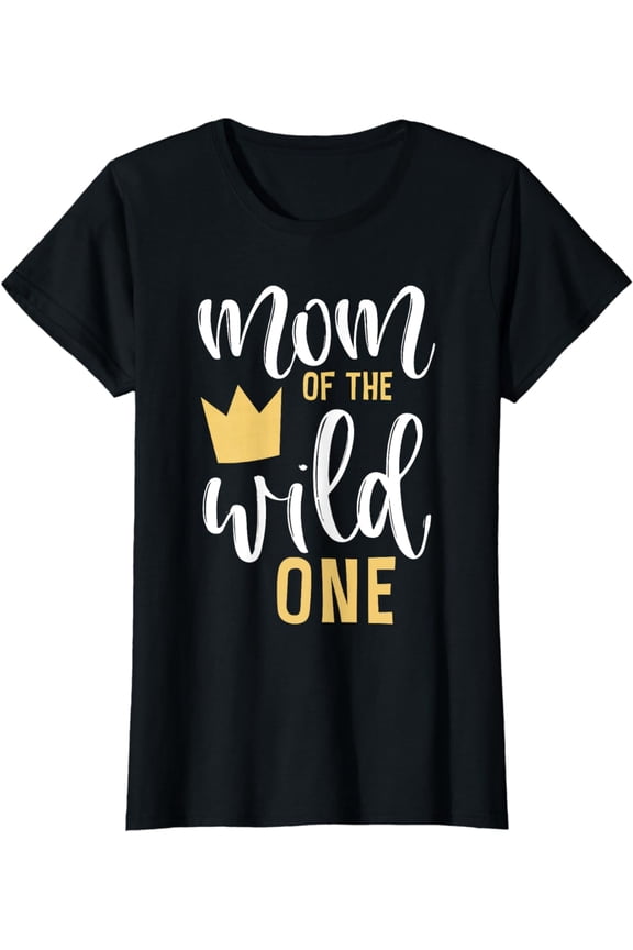 Mom of the Wild One Shirt 1st Birthday First Thing Mommy Tee T-Shirt