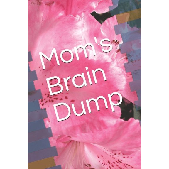 Mom's Brain Dump: 125 Pages of Simply Mind Clearing Techniques (Paperback)