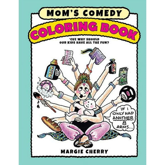 Mom's Comedy Coloring Book: 'Cuz Why Should Our Kids Have All The Fun?, (Paperback)