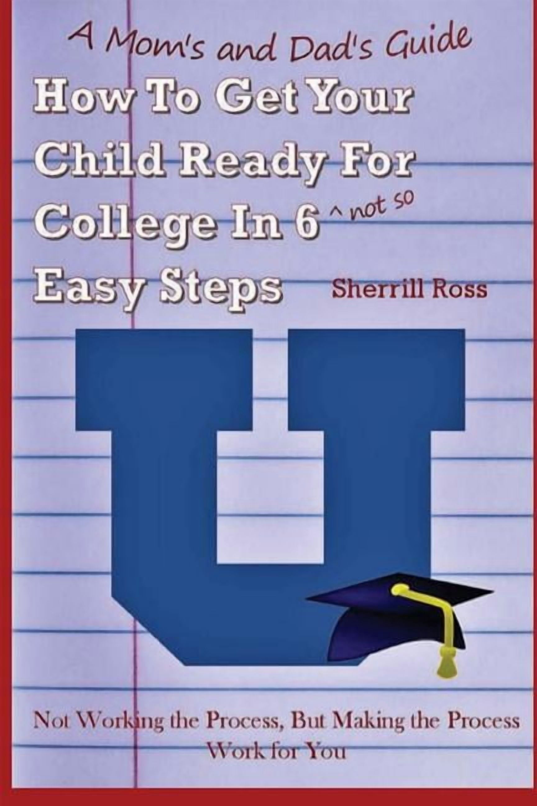 A Mom's and Dad's Guide How to Get Your Child Ready for College In 6 ...