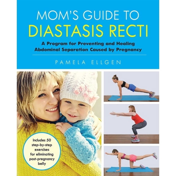 Mom's Guide to Diastasis Recti: A Program for Preventing and Healing Abdominal Separation Caused by Pregnancy, (Paperback)