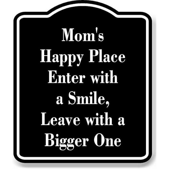 Mom's Happy Place Enter with a Smile Leave BLACK Aluminum Composite Sign, 20"x24"