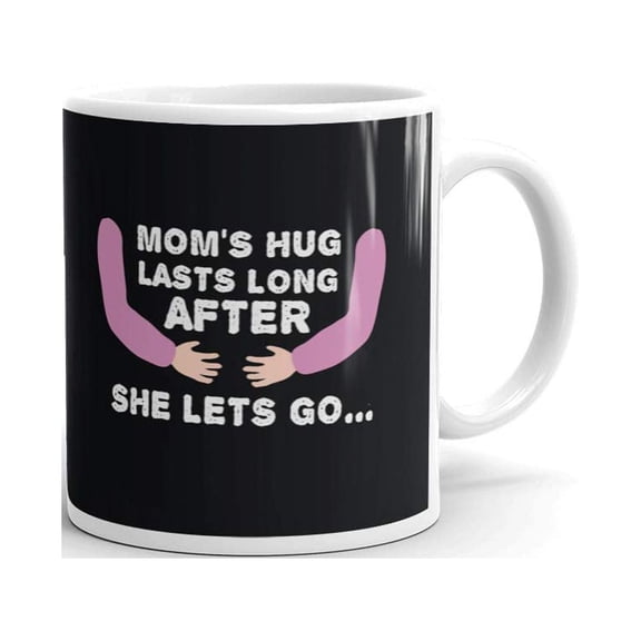 Mom's Hug Lasts Long After She Lets Go...coffee Tea Ceramic Mug Office Work Cup Gift 11 oz