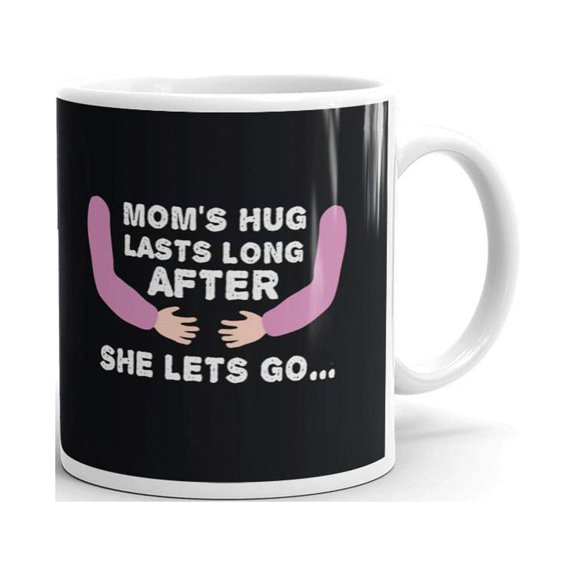 Mom's Hug Lasts Long After She Lets Go...coffee Tea Ceramic Mug Office Work Cup Gift 15 oz