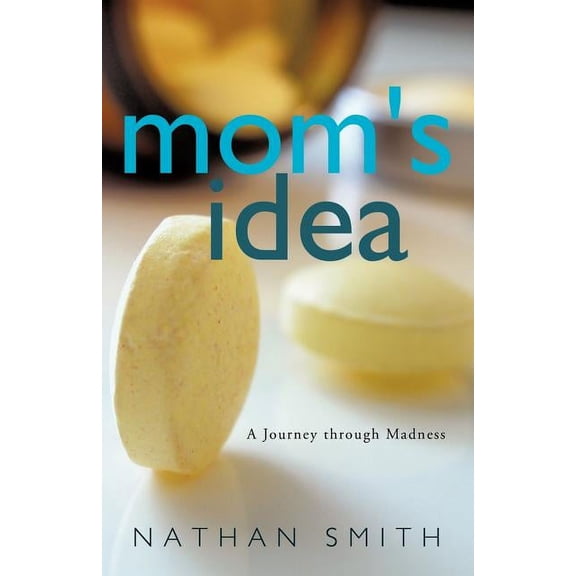 Mom's Idea: A Journey Through Madness, (Paperback)