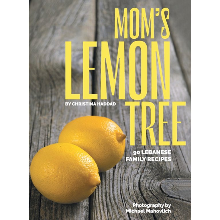 Mom's Lemon Tree: 90 Lebanese family recipes (Hardcover)