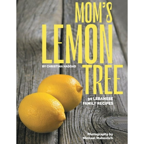 Mom's Lemon Tree: 90 Lebanese family recipes, (Paperback)