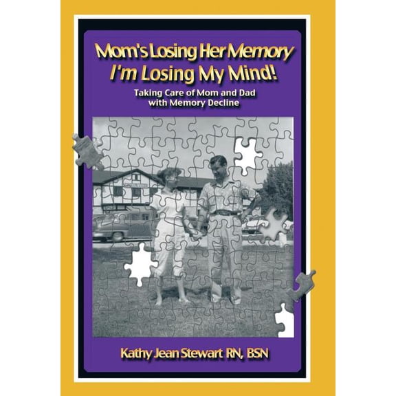 Mom's Losing Her Memory I'm Losing My Mind!: Taking Care of Mom and Dad with Memory Decline, (Hardcover)