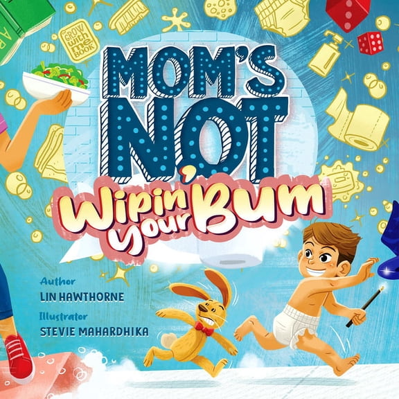 Mom's Not: Mom's Not Wipin' Your Bum: Learning Independence and Confidence Through Potty Training (Hardcover)